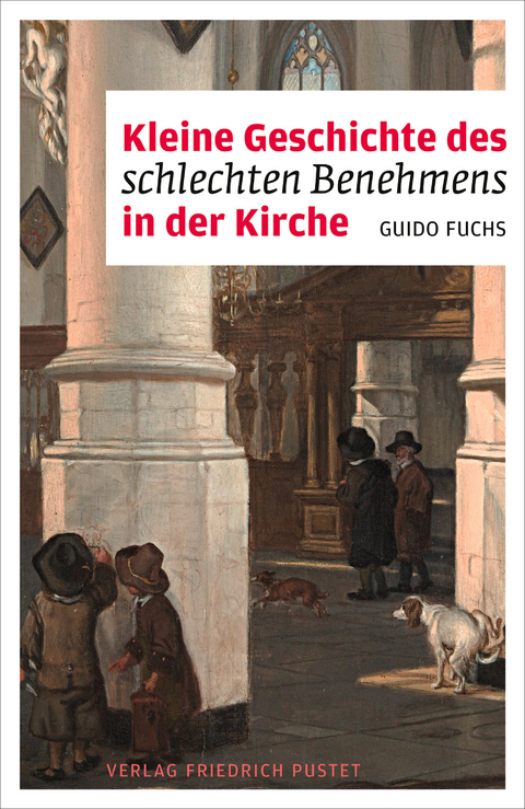 Kleine Geschichte des schlechten Benehmens in der Kirche - Guido Fuchs