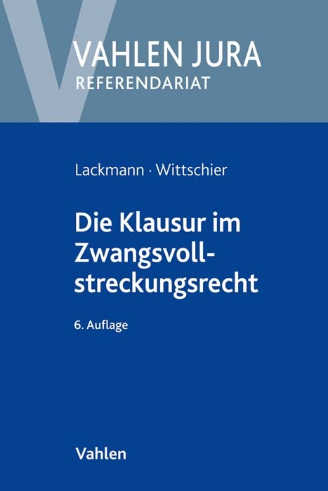Die Klausur im Zwangsvollstreckungsrecht - Rolf Lackmann, Johannes Wittschier