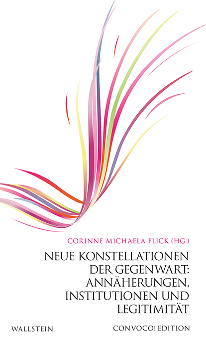 Neue Konstellationen der Gegenwart: Annäherungen, Institutionen und Legitimität - 
