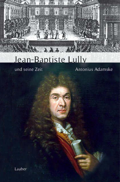 Jean-Baptiste Lully und seine Zeit - Antonius Adamske