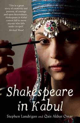Shakespeare in Kabul - Omar Qais Akbar Omar; Landrigan Stephen Landrigan