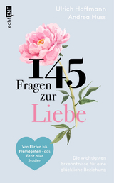 145 Fragen zur Liebe – Die wichtigsten Erkenntnisse für eine glückliche Beziehung - Hoffmann, Ulrich; Huss, Andrea