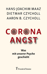Corona – Angst - Hans-Joachim Maaz, Dietmar Czycholl, Aaron B. Czycholl