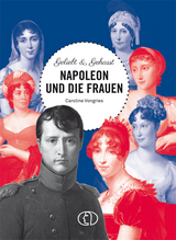 Geliebt & gehasst - Napoleon und die Frauen - Caroline Vongries