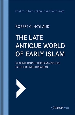 The Late Antique World of Early Islam - 