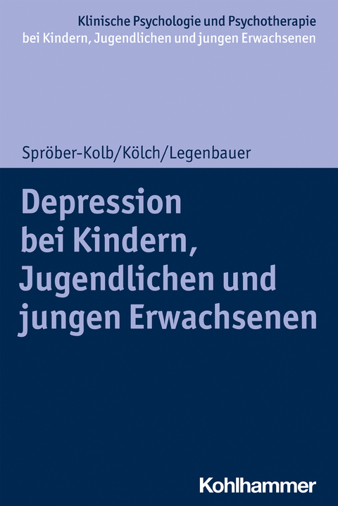 Depressionen bei Kindern, Jugendlichen und jungen Erwachsenen - Nina Spröber-Kolb, Michael Kölch, Tanja Legenbauer