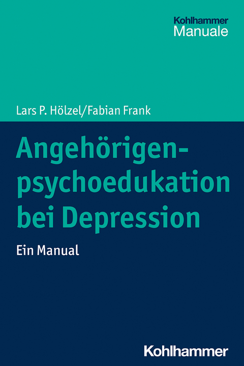 Angehörigenpsychoedukation bei Depression - Lars P. Hölzel, Fabian Frank