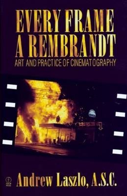 Every Frame a Rembrandt -  Andrew Laszlo, School of Film Andrew (Chair  Television  and Theater Arts  Regent University) Quicke