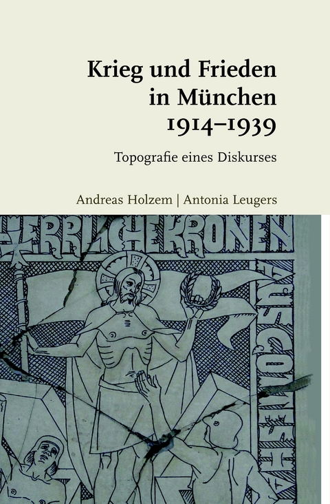 Krieg und Frieden in München 1914-1939 - Andreas Holzem, Antonia Leugers