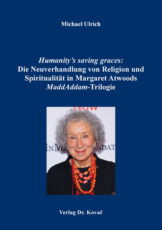 Humanity?s saving graces: Die Neuverhandlung von Religion und Spiritualität in Margaret Atwoods MaddAddam-Trilogie - Michael Ulrich