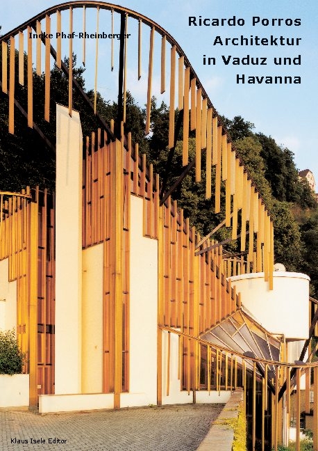 Ricardo Porros Architektur in Vaduz und Havanna - Ineke Phaf-Rheinberger