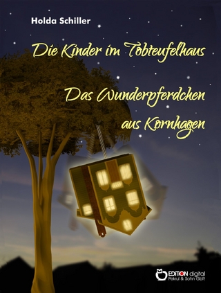 Die Kinder im Tobteufelhaus / Das Wunderpferdchen aus Kornhagen - Holda Schiller