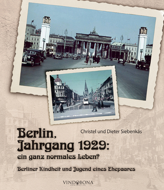 Berlin, Jahrgang 1929: Ein ganz normales Leben? - Christel Siebenkäs; Dieter Siebenkäs
