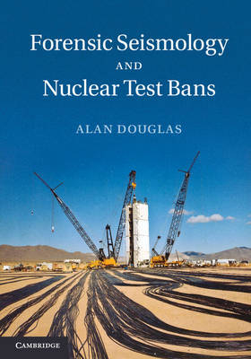 Forensic Seismology and Nuclear Test Bans -  Alan Douglas