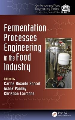 Fermentation Processes Engineering in the Food Industry - Christian Larroche; Ashok Pandey; Carlos Ricardo Soccol