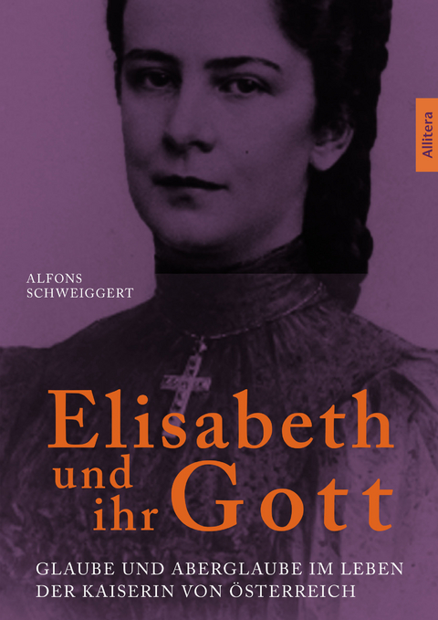 Elisabeth und ihr Gott - Alfons Schweiggert