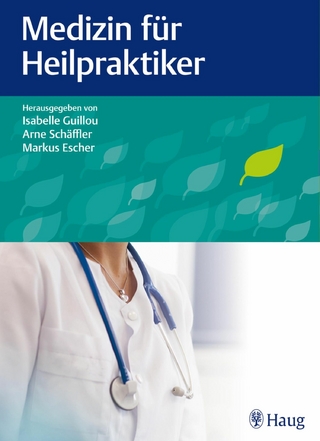 Medizin für Heilpraktiker - Isabelle Guillou; Markus Escher; Isabelle Guillou; Arne Schäffler; Arne Schäffler; Markus Escher