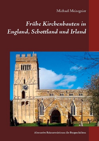 Frühe Kirchenbauten in England, Schottland und Irland - Michael Meisegeier