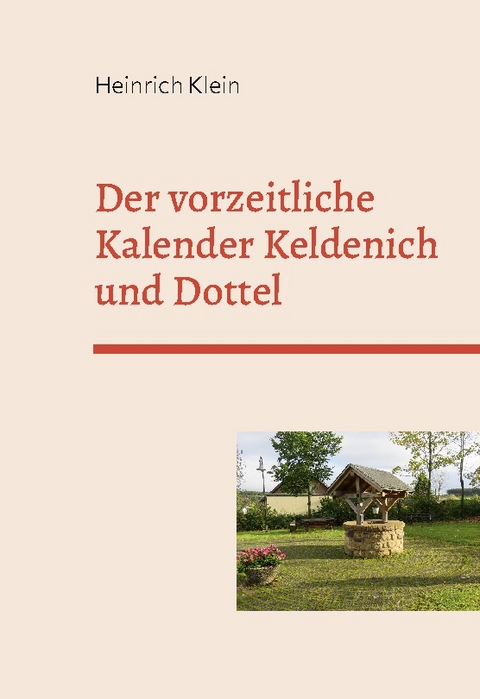 Der vorzeitliche Kalender Keldenich und Dottel - Heinrich Klein