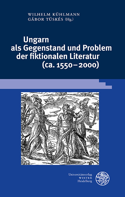Ungarn als Gegenstand und Problem der fiktionalen Literatur (ca. 1550–2000) - 