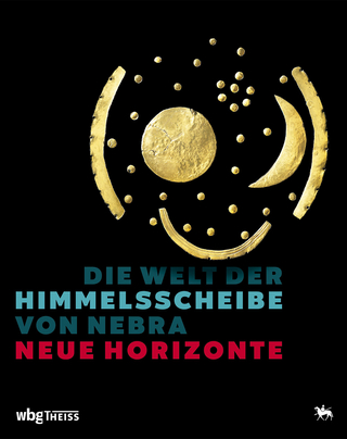 Die Welt der Himmelsscheibe von Nebra - Neue Horizonte - Harald Meller; Michael Schefzik