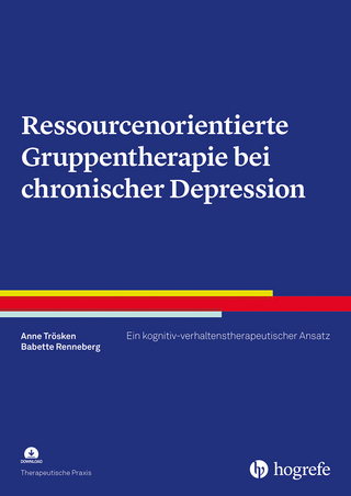 Ressourcenorientierte Gruppentherapie bei chronischer Depression - Anne Trösken; Babette Renneberg