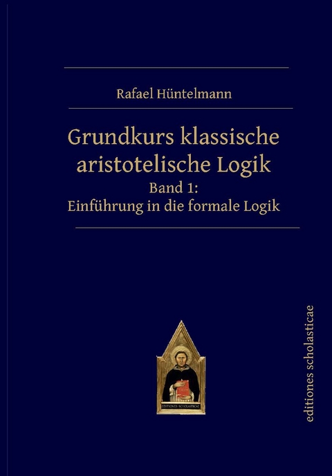 Grundkurs klassische aristotelische Logik - Rafael Hüntelmann