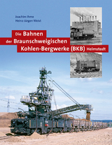 Die Bahnen der Braunschweigischen Kohlen-Bergwerke (BKB) Helmstedt - Joachim Ihme, Heinz-Jürgen Weist