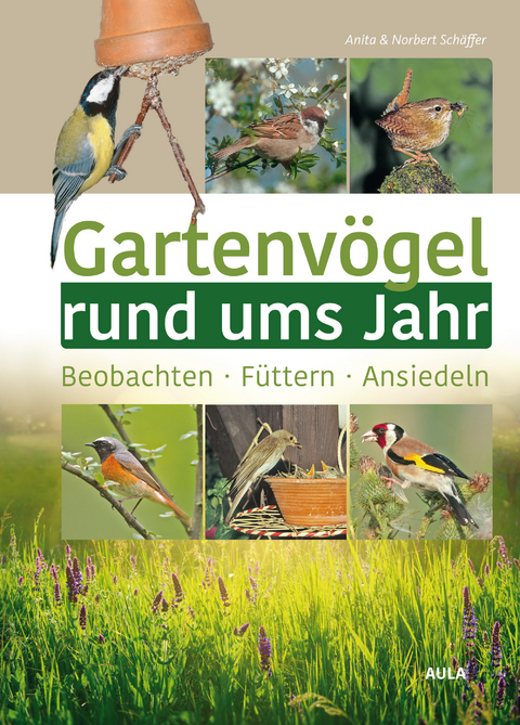 Gartenvögel rund ums Jahr - Anita Schäffer, Norbert Schäffer