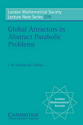 Global Attractors in Abstract Parabolic Problems - Jan W. Cholewa; Tomasz Dlotko