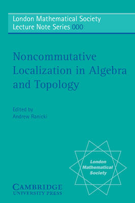 Noncommutative Localization in Algebra and Topology - Andrew Ranicki