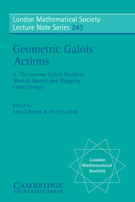 Geometric Galois Actions: Volume 2, The Inverse Galois Problem, Moduli Spaces and Mapping Class Groups - Pierre Lochak; Leila Schneps