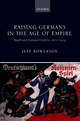 Raising Germans in the Age of Empire - Jeff Bowersox