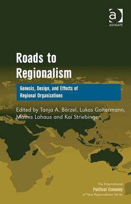 Roads to Regionalism - Prof Dr Tanja A Borzel; Lukas Goltermann; Mathis Lohaus; Kai Striebinger