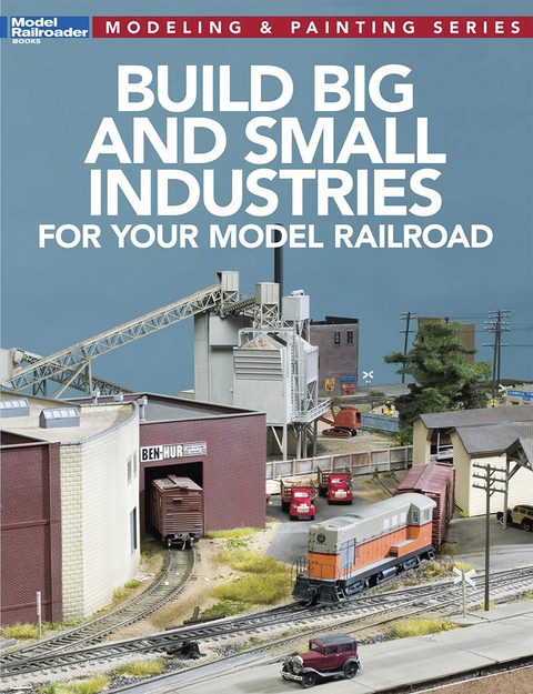 Build Big and Small Industries for Your Model Railroad - 