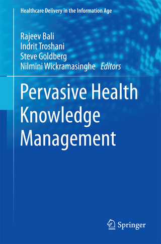 Pervasive Health Knowledge Management - Rajeev Bali; Indrit Troshani; Steve Goldberg; Nilmini Wickramasinghe