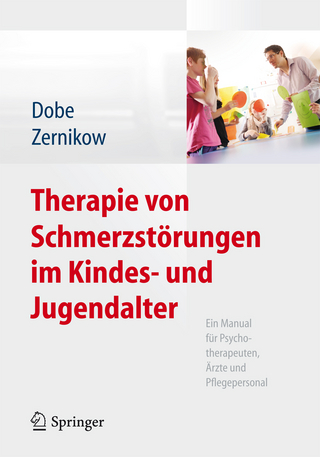 Therapie von Schmerzstörungen im Kindes- und Jugendalter - Michael Dobe; Boris Zernikow
