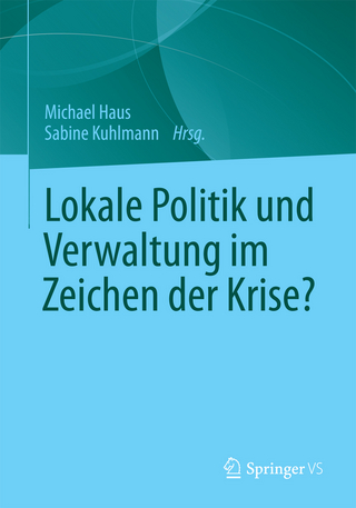 Lokale Politik und Verwaltung im Zeichen der Krise? - Michael Haus; Michael Haus; Sabine Kuhlmann; Sabine Kuhlmann