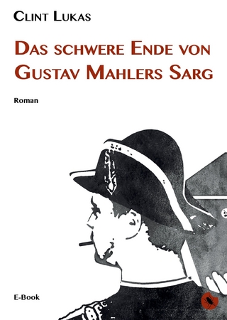 Das schwere Ende von Gustav Mahlers Sarg - Clint Lukas