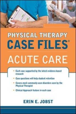 Physical Therapy Case Files: Acute Care - Erin E. Jobst
