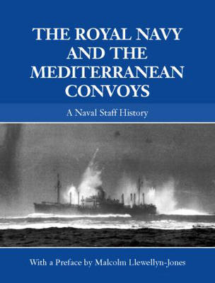Royal Navy and the Mediterranean Convoys - Malcolm Llewellyn-Jones