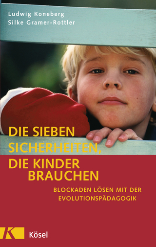 Die sieben Sicherheiten, die Kinder brauchen - Ludwig Koneberg; Silke Gramer-Rottler