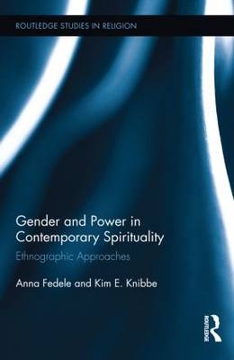 Gender and Power in Contemporary Spirituality - Anna Fedele; Kim Knibbe