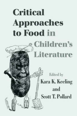 Critical Approaches to Food in Children's Literature - Kara K. Keeling; Scott T. Pollard