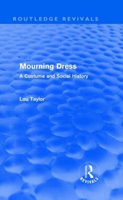 Mourning Dress (Routledge Revivals) - Lou Taylor