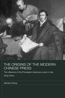 Origins of the Modern Chinese Press - Xiantao Zhang
