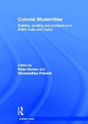 Colonial Modernities - Vikramaditya Prakash; Peter Scriver