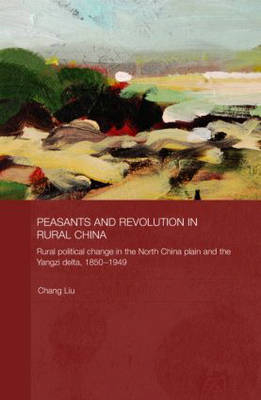 Peasants and Revolution in Rural China - Chang Liu