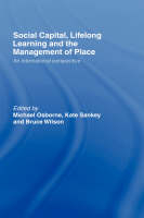 Social Capital, Lifelong Learning and the Management of Place - Michael Osborne; Kate Sankey; Bruce Wilson