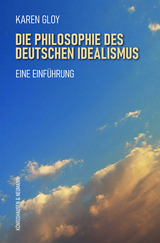 Die Philosophie des deutschen Idealismus - Karen Gloy